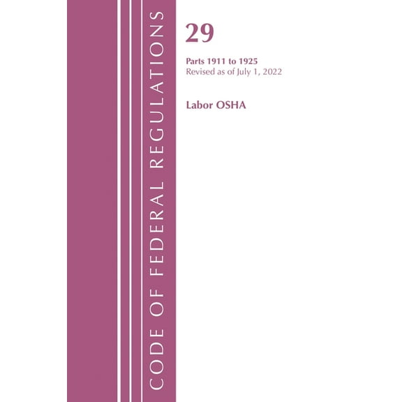 Code of Federal Regulations, Title 29 La Code of Federal Regulations, TITLE 29 LABOR OSHA 1911-1925, Revised as of July 1, 2023, (Paperback)