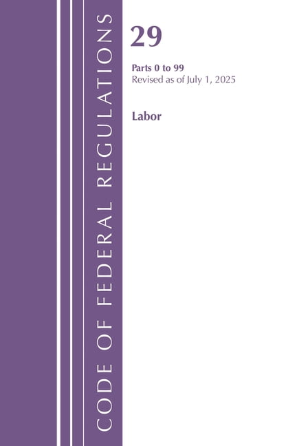 Code of Federal Regulations, Title 29 La Code of Federal Regulations, TITLE 29 Labor OSHA 0-99, Revised as of July 1, 2025, (Paperback)