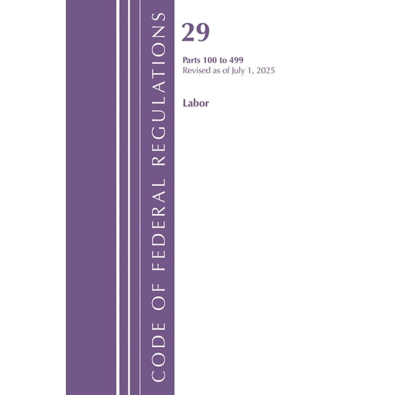 Code of Federal Regulations, Title 29 La Code of Federal Regulations, TITLE 29 LABOR OSHA 100-499, Revised as of July 1, 2025, (Paperback)