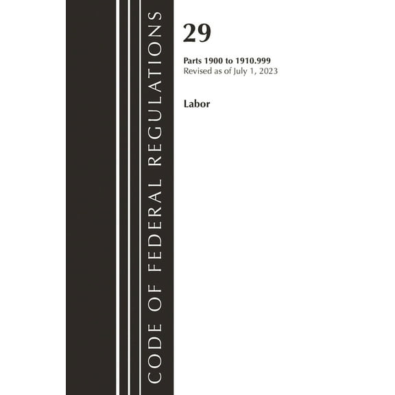 Code of Federal Regulations, Title 29 La Code of Federal Regulations, Title 29 Labor/OSHA 1900-1910.999, Revised as of July 1, 2023, (Paperback)