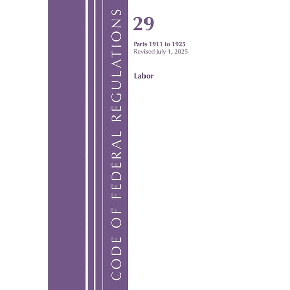 Code of Federal Regulations, Title 29 La Code of Federal Regulations, TITLE 29 LABOR OSHA 1911-1925, Revised as of July 1, 2025, (Paperback)