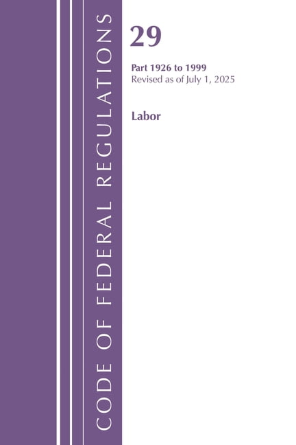 Code of Federal Regulations, Title 29 La Code of Federal Regulations, TITLE 29 LABOR OSHA 1926-1999, Revised as of July 1, 2025, (Paperback)
