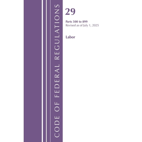 Code of Federal Regulations, Title 29 La Code of Federal Regulations, TITLE 29 LABOR OSHA 500-899, Revised as of July 1, 2025, (Paperback)