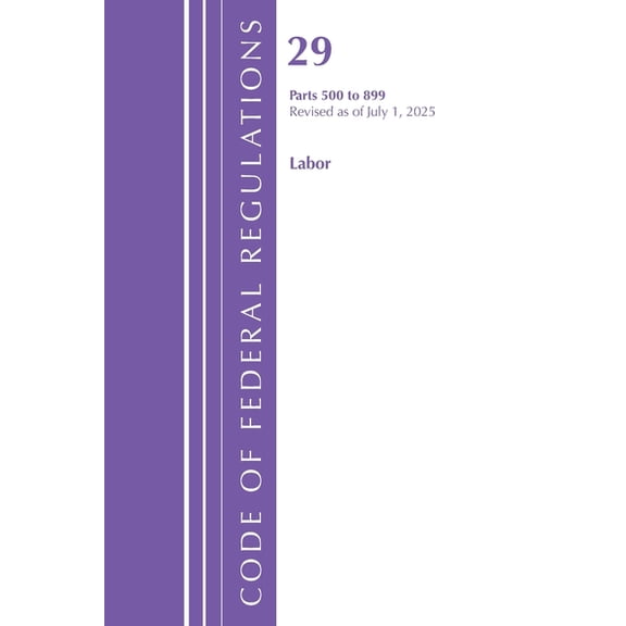 Code of Federal Regulations, Title 29 La Code of Federal Regulations, Title 29 Labor OSHA 500-899, Revised as of July 1, 2025, (Paperback)