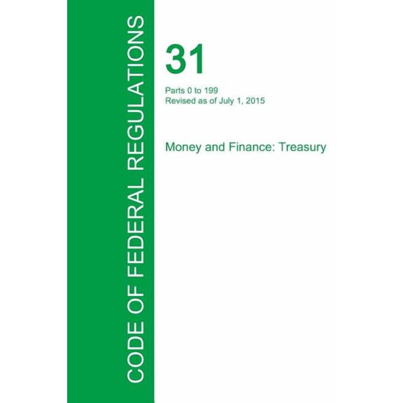 Code of Federal Regulations Title 31, Volume 1, July 1, 2015 (Paperback)