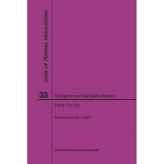 Code of Federal Regulations Title 33, Navigation and Navigable Waters, Parts 1-124, 2020, (Paperback)