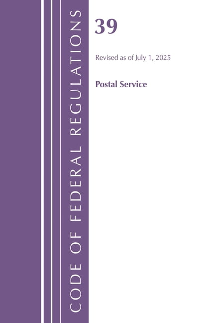 Code of Federal Regulations, Title 39 Po Code of Federal Regulations, Title 39 Postal Service, Revised as of July 1, 2025, (Paperback)
