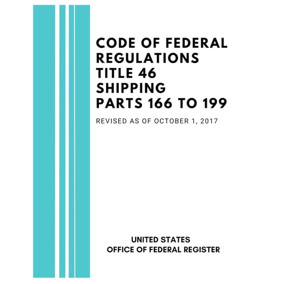 Code of Federal Regulations Title 46 Shipping Parts 166 to 199, Revised as of October 1, 2017, (Paperback)