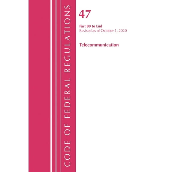 Code of Federal Regulations, Title 47 Te Code of Federal Regulations, Title 47 Telecommunications 80-End, Revised as of October 1, 2020, (Paperback)