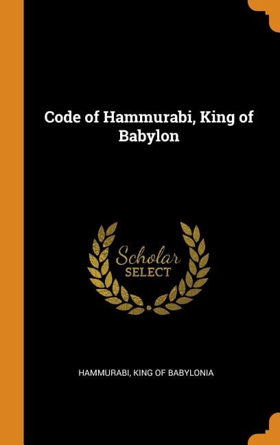 Code of Hammurabi, King of Babylon Hardcover