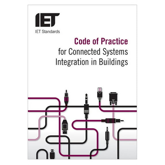 Iet Codes and Guidance Code of Practice for Connected Systems Integration in Buildings, (Paperback)