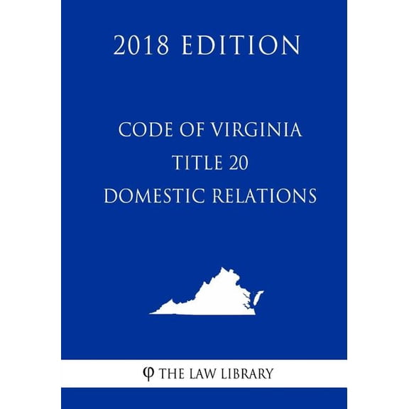Code of Virginia - Title 20 - Domestic Relations (2018 Edition)