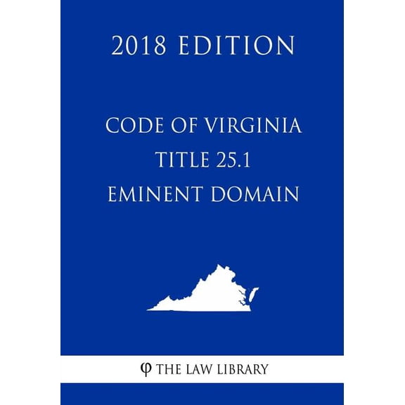 Code of Virginia - Title 25.1 - Eminent Domain (2018 Edition)