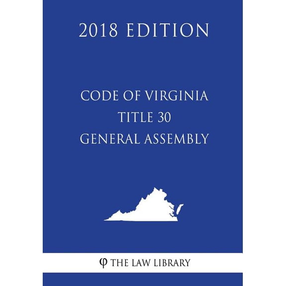 Code of Virginia - Title 30 - General Assembly (2018 Edition)