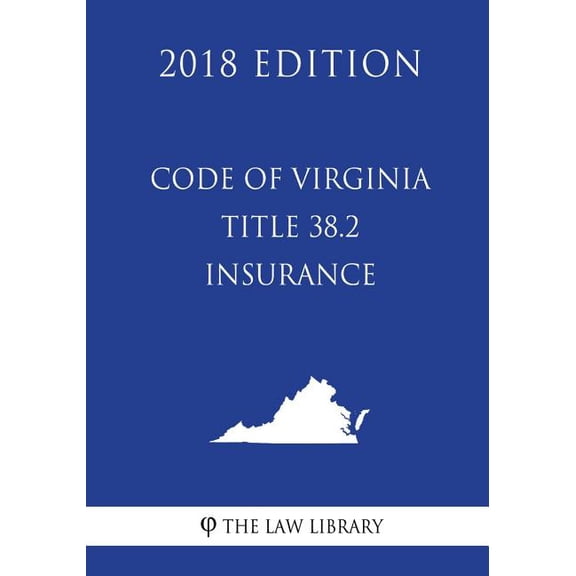 Code of Virginia - Title 38.2 - Insurance (2018 Edition) (Paperback)
