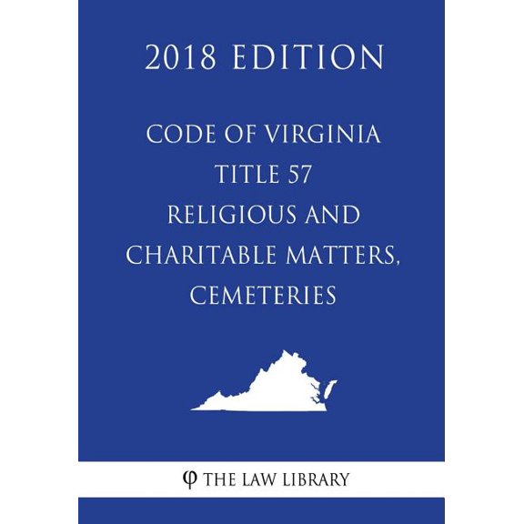 Code of Virginia - Title 57 - Religious and Charitable Matters, Cemeteries (2018 Edition)