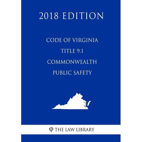 Code of Virginia - Title 9.1 - Commonwealth Public Safety (2018 Edition)