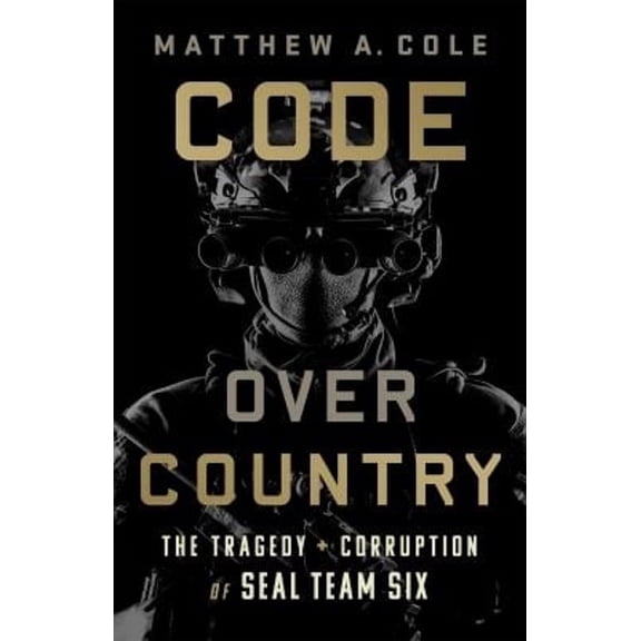 Pre-Owned Code Over Country : The Tragedy and Corruption of SEAL Team Six (Hardcover)