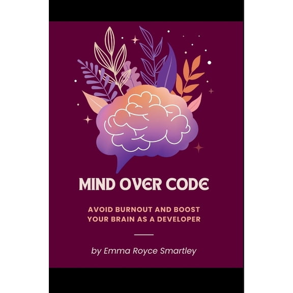 Codecraft Chronicles Mind Over Code: Avoid Burnout and Boost Your Brain as a Developer, (Paperback)