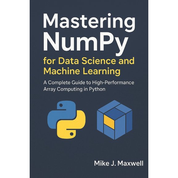 Codecraft Mastering NumPy for Data Science and Machine Learning: A Complete Guide to High-Performance Array Computing in Python, (Paperback)