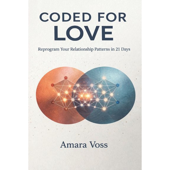 Coded for Love: Reprogram Your Relationship Patterns in 21 Days: A Guide to Attachment Styles, Emotional Triggers, and S, (Paperback)