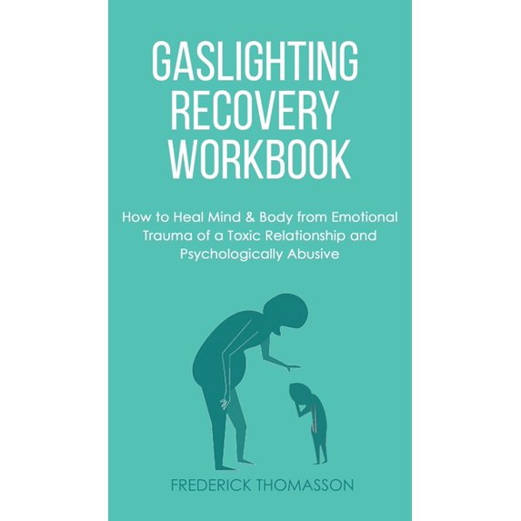 Codepedency, Abuse & Trauma: Gaslighting Recovery Workbook: How to Heal Mind & Body from Emotional Trauma of a Toxic Relationship and Psychologically Abusive (Hardcover)