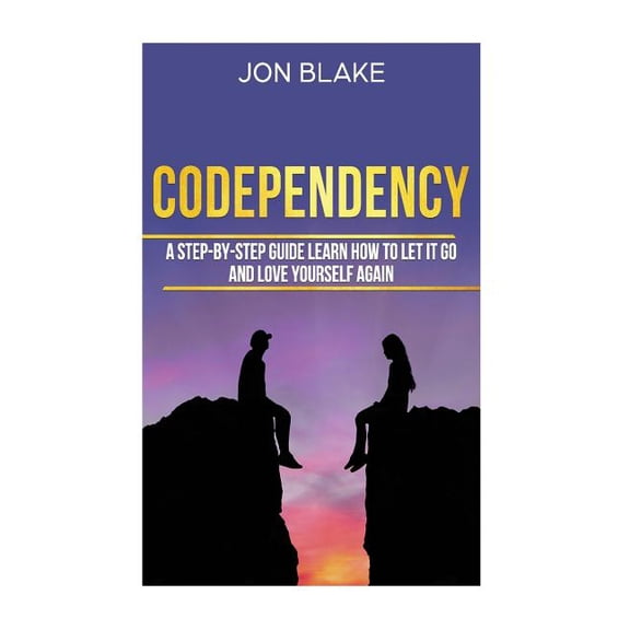Codependency: A step-by-step guide learn how to let it go and love yourself again (Paperback)