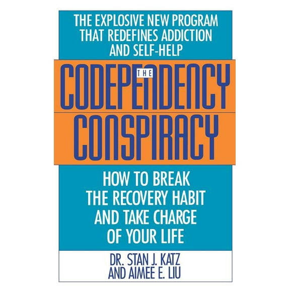 Codependency Conspiracy: How to Break the Recovery Habit and Take Charge of Your Life, (Hardcover)