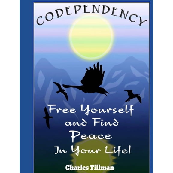 Codependency: Free Yourself and Find Peace in Your Life, (Paperback)
