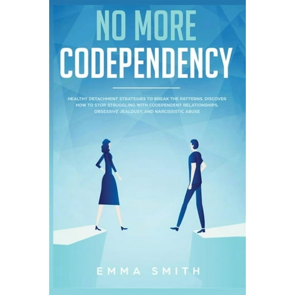No More Codependency: Healthy Detachment Strategies to Break the Pattern. How to Stop Struggling with Codependent Relati, (Paperback)