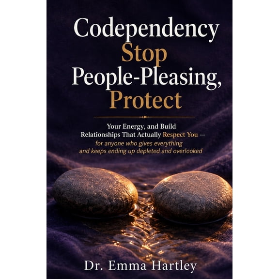 Codependency: Stop People-Pleasing, Protect Your Energy, and Build Relationships That Actually Respect You - for anyone , (Paperback)