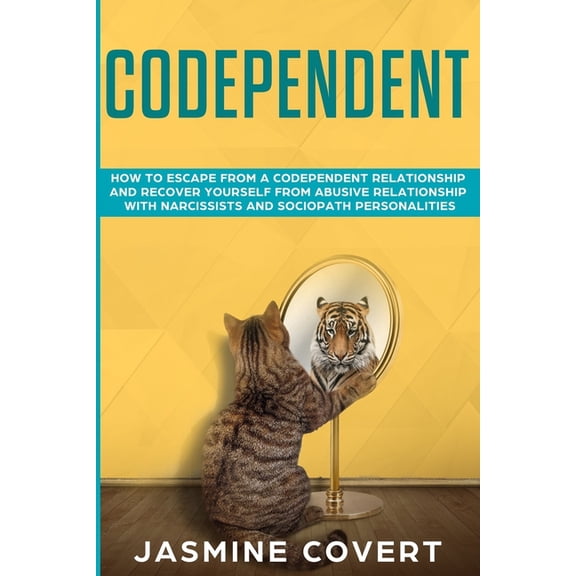 Codependent: How to Escape from a Codependent Relationship and Recover Yourself from Abusive Relationship with Narcissists and Soci