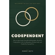 Codependent How to Stop Losing Yourself in Relationships, Break the Codependency Cycle, Set Boundaries Without Guilt, a, Paperback