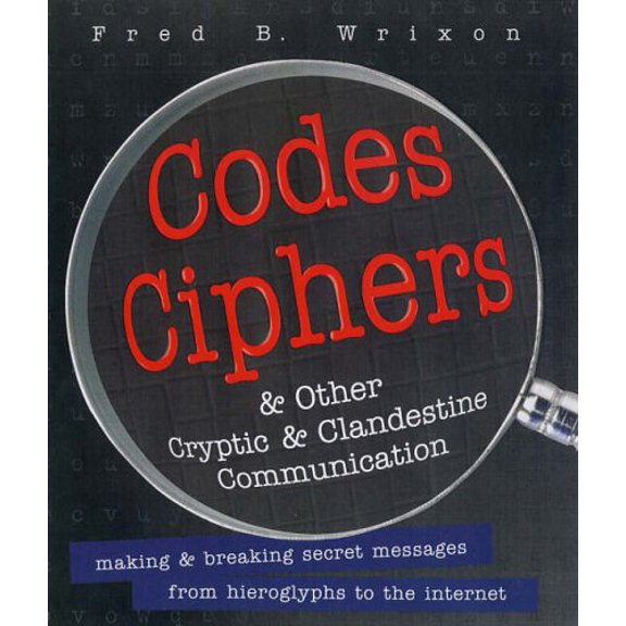 Pre-Owned Codes, Ciphers, Secrets and Cryptic Communication: Making and Breaking Sercet Messages from Hieroglyphocs to the Internet (Paperback) 1579124852 9781579124854