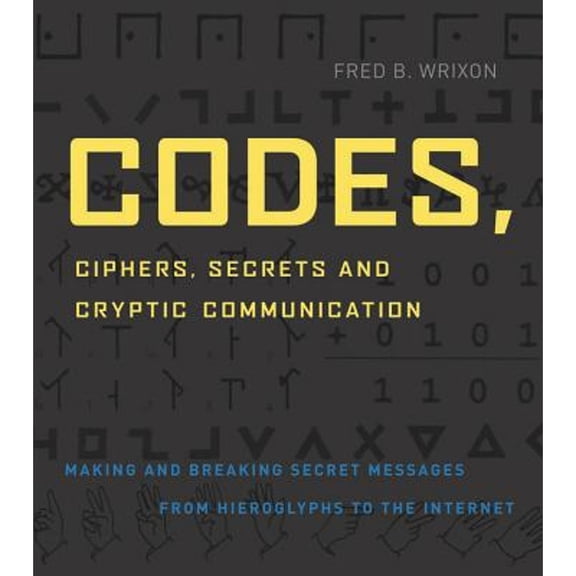 Pre-Owned Codes, Ciphers, Secrets and Cryptic Communication: Making and Breaking Sercet Messages from Hieroglyphocs to the Internet (Paperback) 1579124852 9781579124854