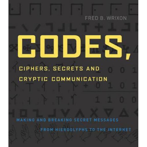 Pre-Owned Codes, Ciphers, Secrets and Cryptic Communication: Making and Breaking Sercet Messages from Hieroglyphocs to the Internet (Paperback) 1579124852 9781579124854