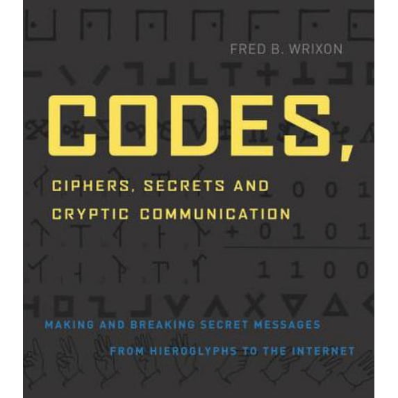 Pre-Owned Codes, Ciphers, Secrets and Cryptic Communication: Making and Breaking Sercet Messages from Hieroglyphocs to the Internet (Paperback) 1579124852 9781579124854