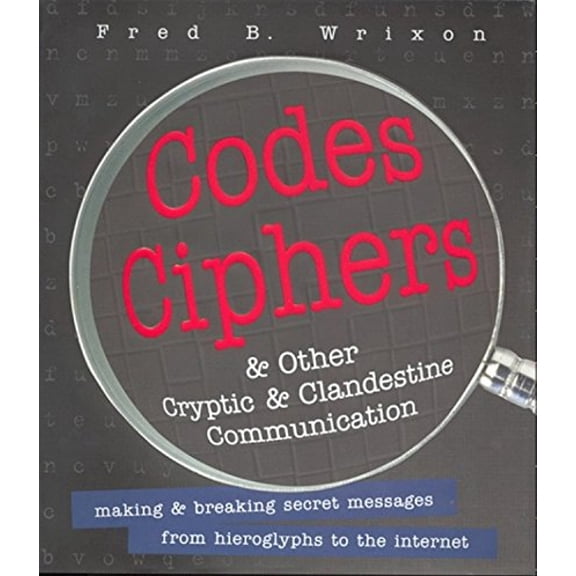 Pre-Owned Codes, Ciphers and Other Cryptic and Clandestine Communication: Making & Breaking Secret Messages from Hieroglyphs to the Internet (Hardcover) 1579120407 9781579120405