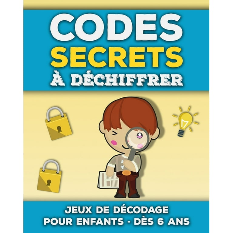 Codes Secrets à Déchiffrer: Livre de jeux de décodage et décryptage pour  enfants de 6 à 10 ans - Apprendre à décoder des mots et messages codés -  Casse-têtes et énigmes amusantes (