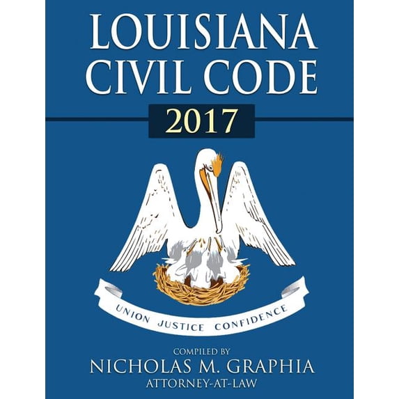 Louisiana Civil Code 2017 Codes of Louisiana Paperback 1540491773 9781540491770 Nicholas M. Graphia