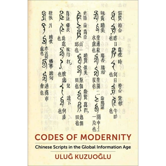 Codes of Modernity: Chinese Scripts in the Global Information Age, (Paperback)