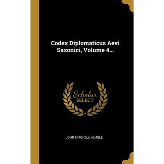 Codex Diplomaticus Aevi Saxonici, Volume 4... Hardcover