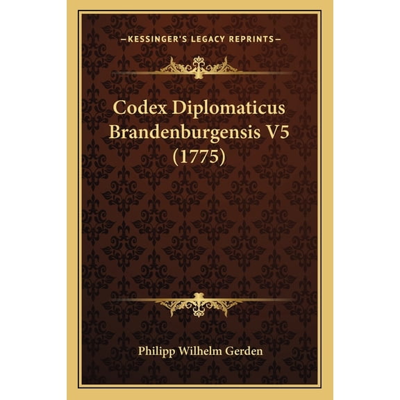 Codex Diplomaticus Brandenburgensis V5 (1775) (Paperback)