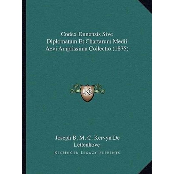 Codex Dunensis Sive Diplomatum Et Chartarum Medii Aevi Amplissima Collectio (1875) Paperback