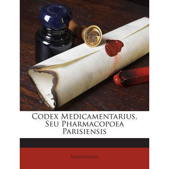 Codex Medicamentarius, Seu Pharmacopoea Parisiensis Paperback