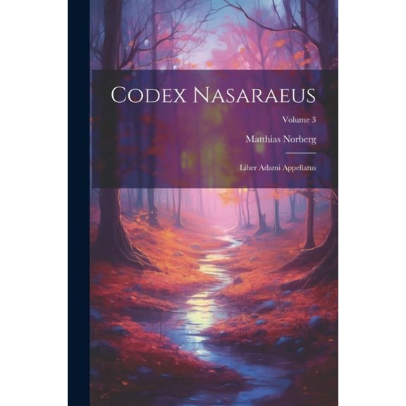Codex Nasaraeus: Liber Adami Appellatus; Volume 3 (Paperback)