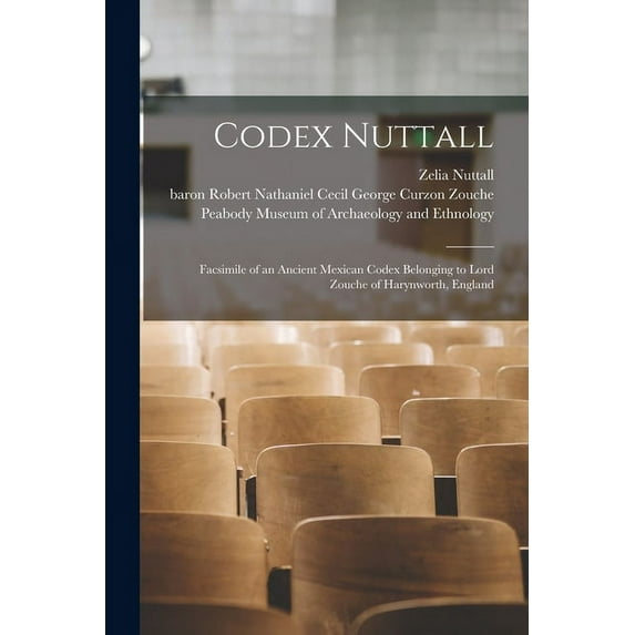 Codex Nuttall; Facsimile of an Ancient Mexican Codex Belonging to Lord Zouche of Harynworth, England, (Paperback)