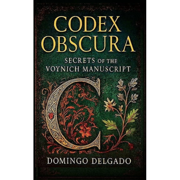 Codex Obscura: Secrets of the Voynich Manuscript, (Hardcover)