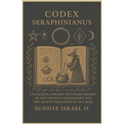 Codex Seraphinianus Unlocking Ancient Mysteries Hidden in the Voynich Manuscript and the Secret Teachings of All Ages, Paperback