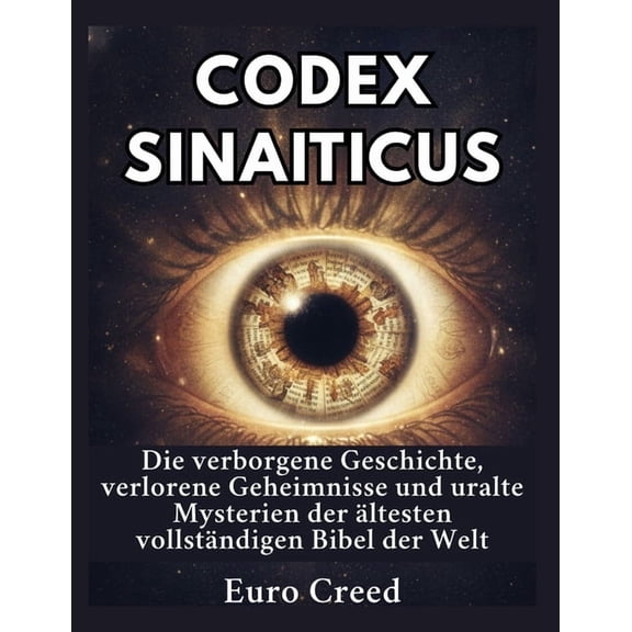 Codex Sinaiticus: Die verborgene Geschichte, verlorene Geheimnisse und uralte Mysterien der ltesten vollstndigen Bibel, (Paperback)